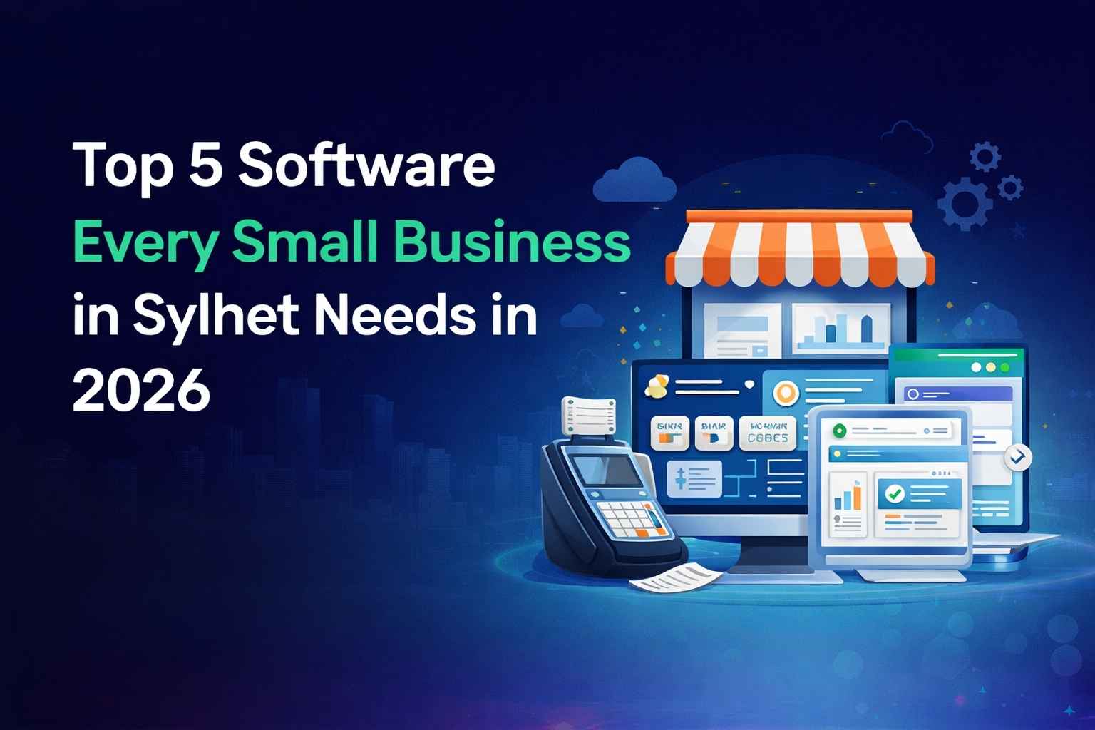 Top 5 Software Every Small Business in Sylhet Needs in 2026
